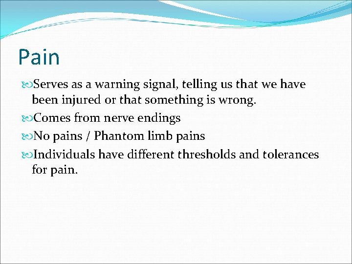 Pain Serves as a warning signal, telling us that we have been injured or