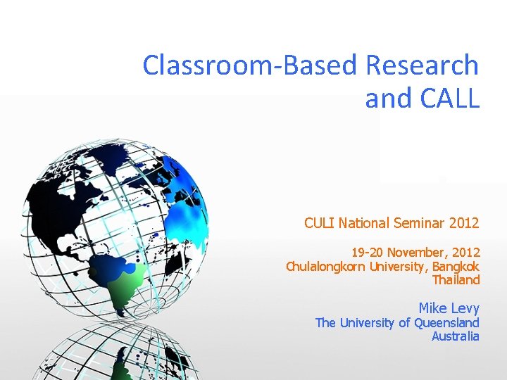 Classroom-Based Research and CALL CULI National Seminar 2012 19 -20 November, 2012 Chulalongkorn University,