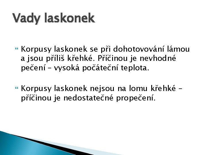 Vady laskonek Korpusy laskonek se při dohotovování lámou a jsou příliš křehké. Příčinou je