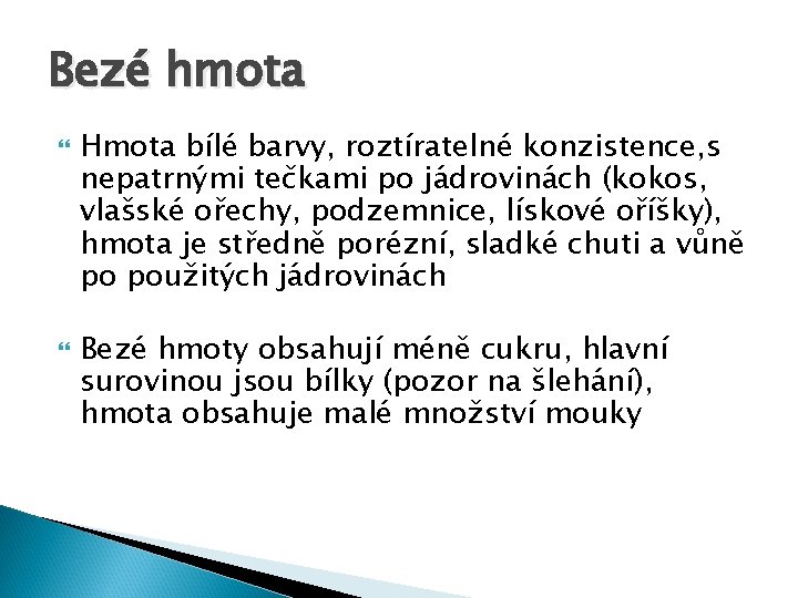 Bezé hmota Hmota bílé barvy, roztíratelné konzistence, s nepatrnými tečkami po jádrovinách (kokos, vlašské