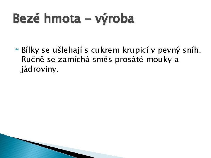 Bezé hmota - výroba Bílky se ušlehají s cukrem krupicí v pevný sníh. Ručně