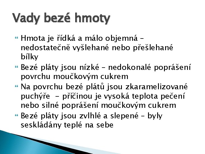 Vady bezé hmoty Hmota je řídká a málo objemná – nedostatečně vyšlehané nebo přešlehané