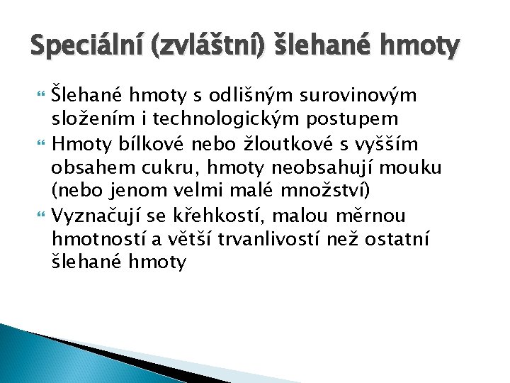 Speciální (zvláštní) šlehané hmoty Šlehané hmoty s odlišným surovinovým složením i technologickým postupem Hmoty