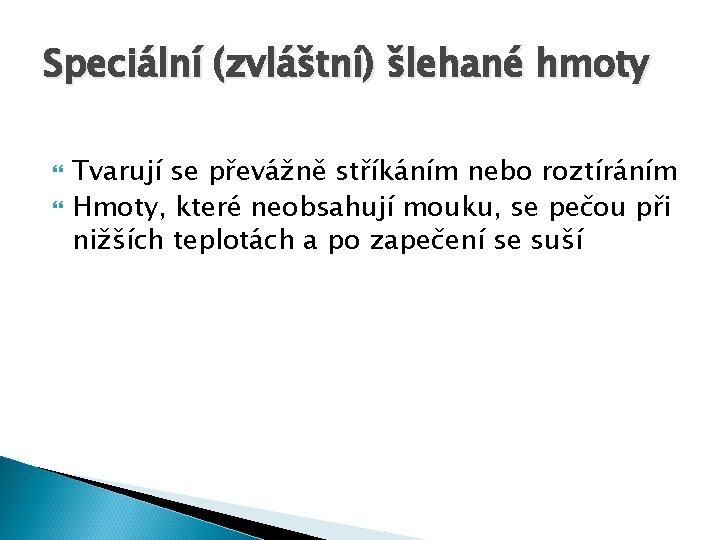 Speciální (zvláštní) šlehané hmoty Tvarují se převážně stříkáním nebo roztíráním Hmoty, které neobsahují mouku,