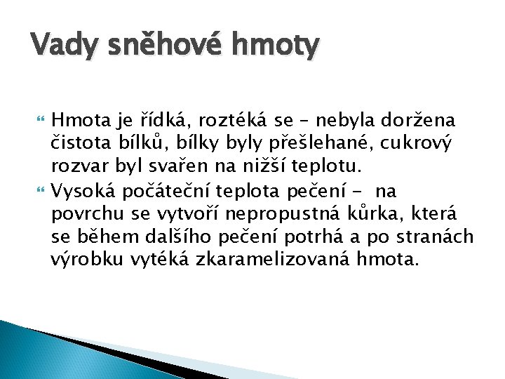 Vady sněhové hmoty Hmota je řídká, roztéká se – nebyla doržena čistota bílků, bílky