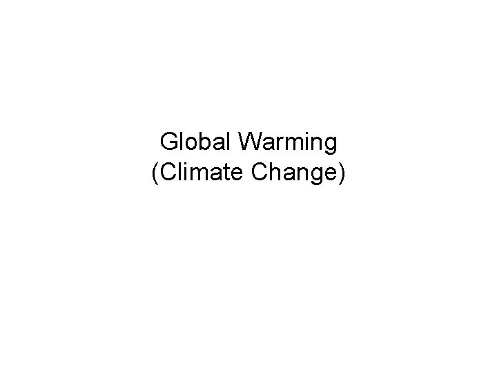 Global Warming (Climate Change) 