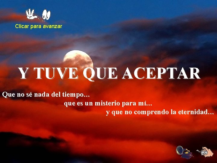 Clicar para avanzar Y TUVE QUE ACEPTAR Que no sé nada del tiempo… que Clicar para avanzar Y TUVE QUE ACEPTAR Que no sé nada del tiempo… que