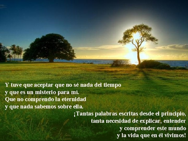 Y tuve que aceptar que no sé nada del tiempo y que es un Y tuve que aceptar que no sé nada del tiempo y que es un