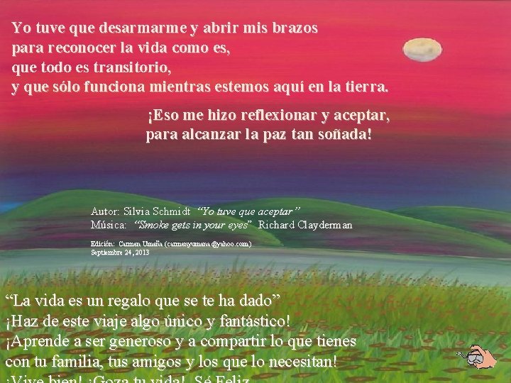 Yo tuve que desarmarme y abrir mis brazos para reconocer la vida como es, Yo tuve que desarmarme y abrir mis brazos para reconocer la vida como es,