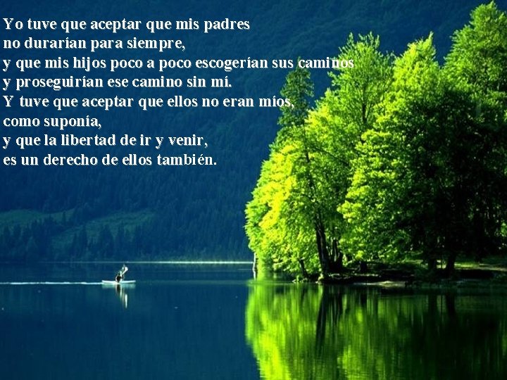 Yo tuve que aceptar que mis padres no durarían para siempre, y que mis Yo tuve que aceptar que mis padres no durarían para siempre, y que mis