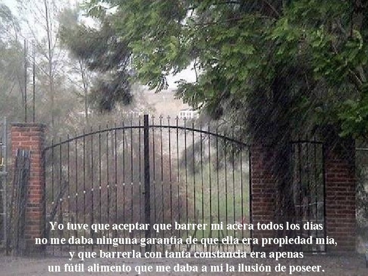 Yo tuve que aceptar que barrer mi acera todos los días no me daba Yo tuve que aceptar que barrer mi acera todos los días no me daba