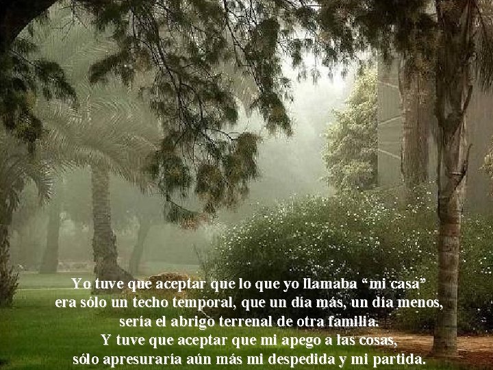 Yo tuve que aceptar que lo que yo llamaba “mi casa” era sólo un Yo tuve que aceptar que lo que yo llamaba “mi casa” era sólo un