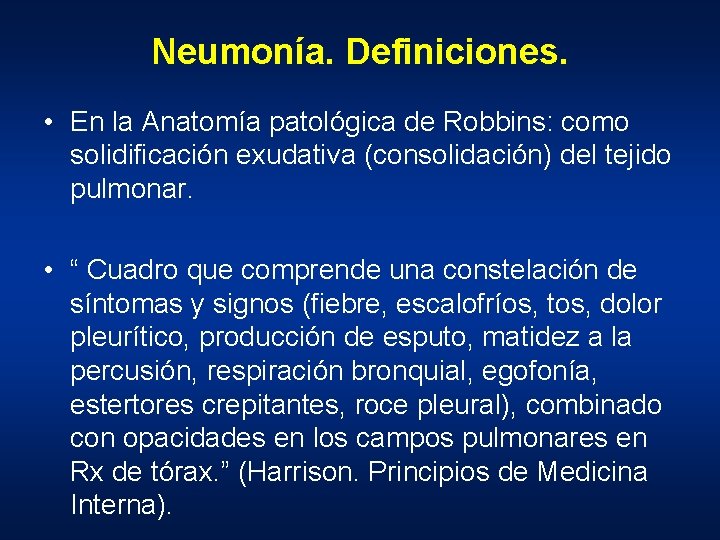 Neumonía. Definiciones. • En la Anatomía patológica de Robbins: como solidificación exudativa (consolidación) del