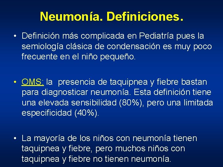 Neumonía. Definiciones. • Definición más complicada en Pediatría pues la semiología clásica de condensación