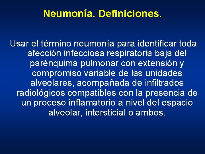 Neumonía. Definiciones. Usar el término neumonía para identificar toda afección infecciosa respiratoria baja del