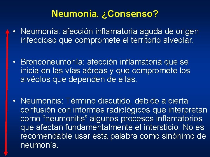 Neumonía. ¿Consenso? • Neumonía: afección inflamatoria aguda de origen infeccioso que compromete el territorio