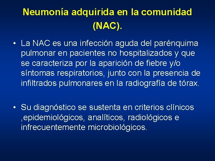 Neumonía adquirida en la comunidad (NAC). • La NAC es una infección aguda del