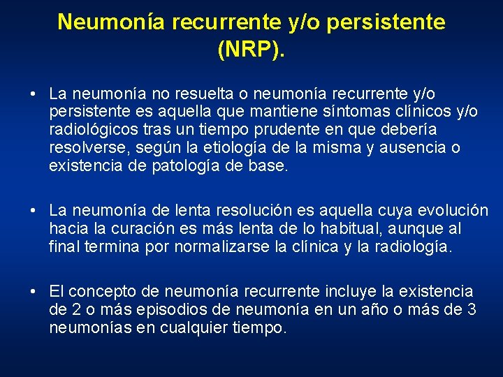 Neumonía recurrente y/o persistente (NRP). • La neumonía no resuelta o neumonía recurrente y/o