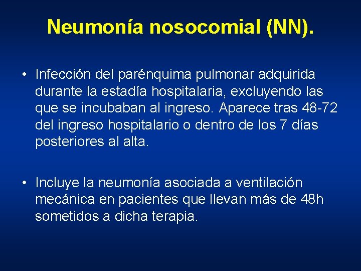 Neumonía nosocomial (NN). • Infección del parénquima pulmonar adquirida durante la estadía hospitalaria, excluyendo