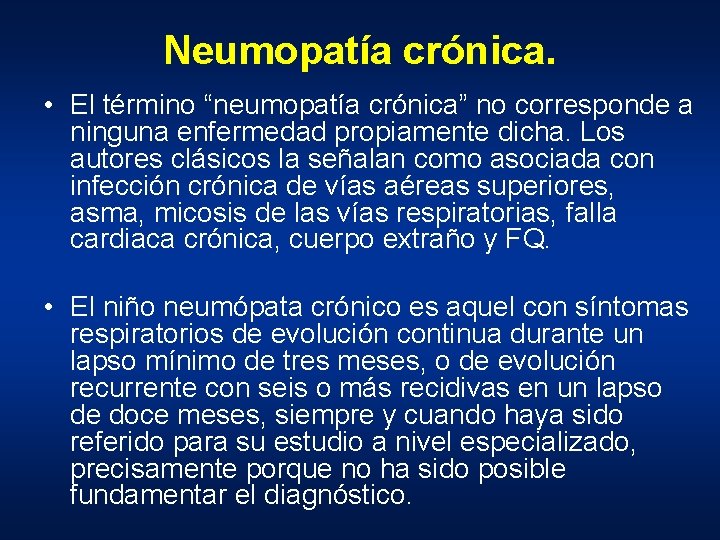 Neumopatía crónica. • El término “neumopatía crónica” no corresponde a ninguna enfermedad propiamente dicha.