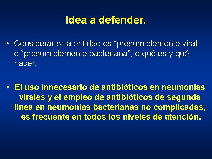 Idea a defender. • Considerar si la entidad es “presumiblemente viral” o “presumiblemente bacteriana”,