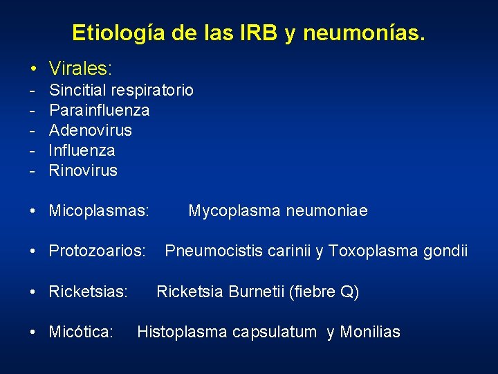 Etiología de las IRB y neumonías. • Virales: - Sincitial respiratorio - Parainfluenza -