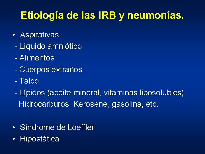 Etiología de las IRB y neumonías. • Aspirativas: - Líquido amniótico - Alimentos -