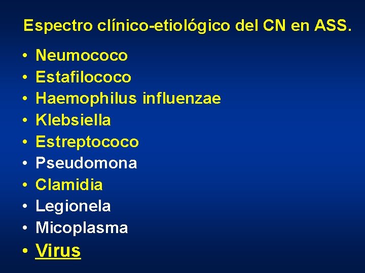 Espectro clínico-etiológico del CN en ASS. • • • Neumococo Estafilococo Haemophilus influenzae Klebsiella