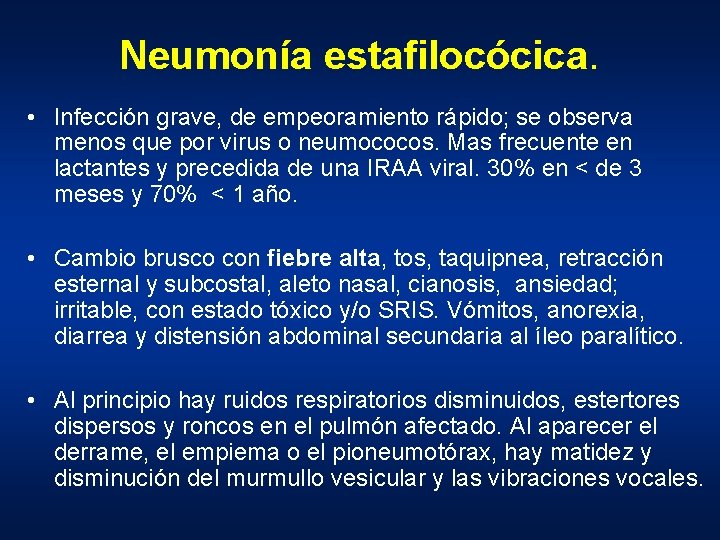 Neumonía estafilocócica. • Infección grave, de empeoramiento rápido; se observa menos que por virus