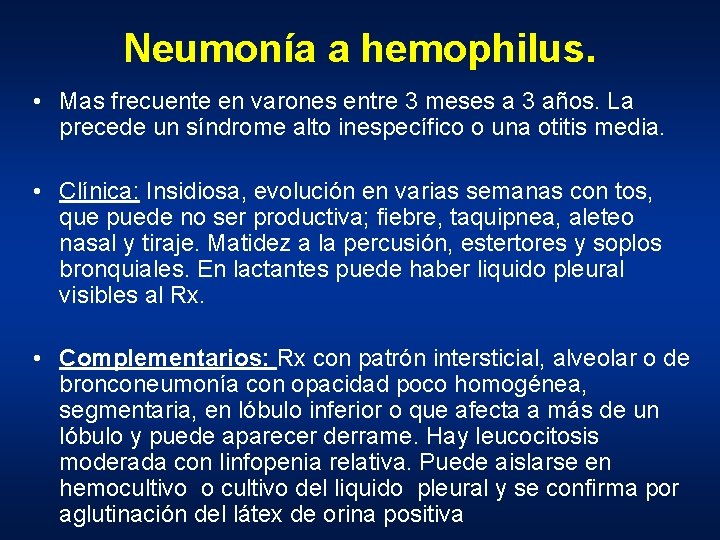 Neumonía a hemophilus. • Mas frecuente en varones entre 3 meses a 3 años.