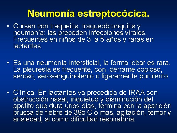 Neumonía estreptocócica. • Cursan con traqueitis, traqueobronquitis y neumonía; las preceden infecciones virales. Frecuentes