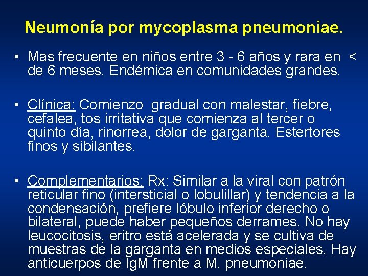 Neumonía por mycoplasma pneumoniae. • Mas frecuente en niños entre 3 - 6 años