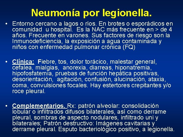 Neumonía por legionella. • Entorno cercano a lagos o ríos. En brotes o esporádicos