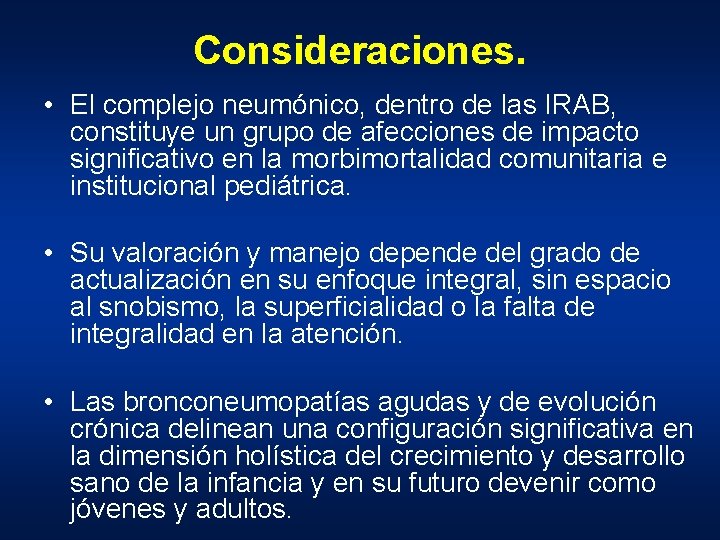 Consideraciones. • El complejo neumónico, dentro de las IRAB, constituye un grupo de afecciones