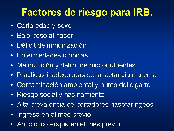 Factores de riesgo para IRB. • • • Corta edad y sexo Bajo peso