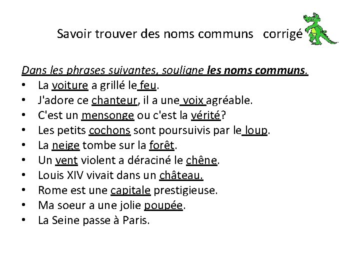 Savoir trouver des noms communs corrigé Dans les phrases suivantes, souligne les noms communs.
