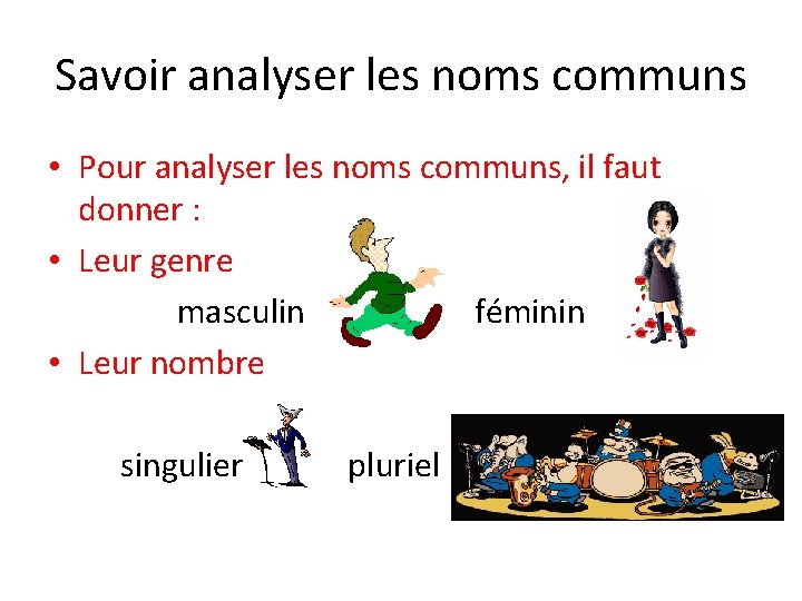 Savoir analyser les noms communs • Pour analyser les noms communs, il faut donner