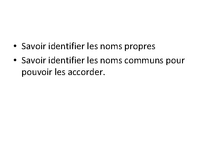  • Savoir identifier les noms propres • Savoir identifier les noms communs pour