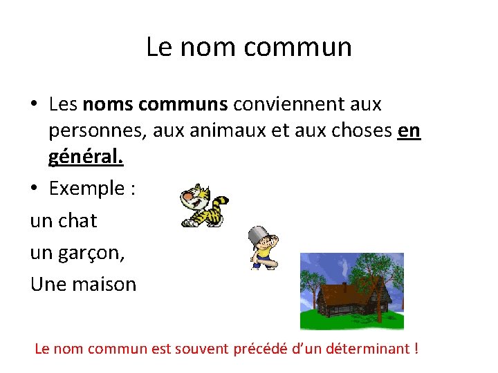 Le nom commun • Les noms communs conviennent aux personnes, aux animaux et aux