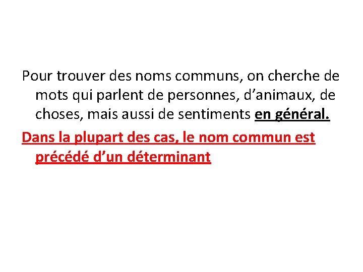 Pour trouver des noms communs, on cherche de mots qui parlent de personnes, d’animaux,