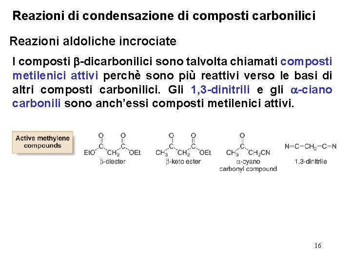 Reazioni di condensazione di composti carbonilici Reazioni aldoliche incrociate I composti -dicarbonilici sono talvolta