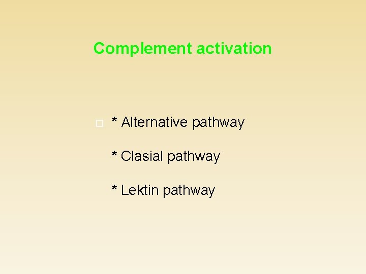 Complement activation * Alternative pathway * Clasial pathway * Lektin pathway 