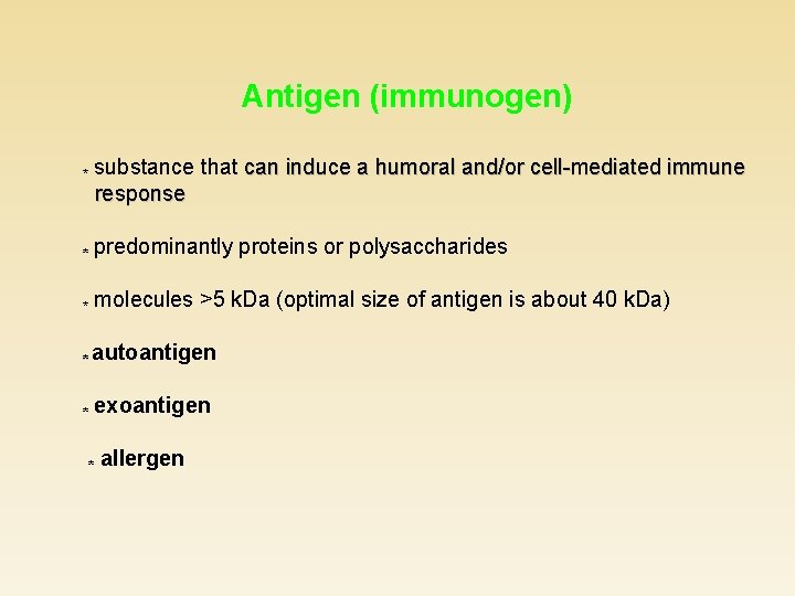 Antigen (immunogen) * substance that can induce a humoral and/or cell-mediated immune response *