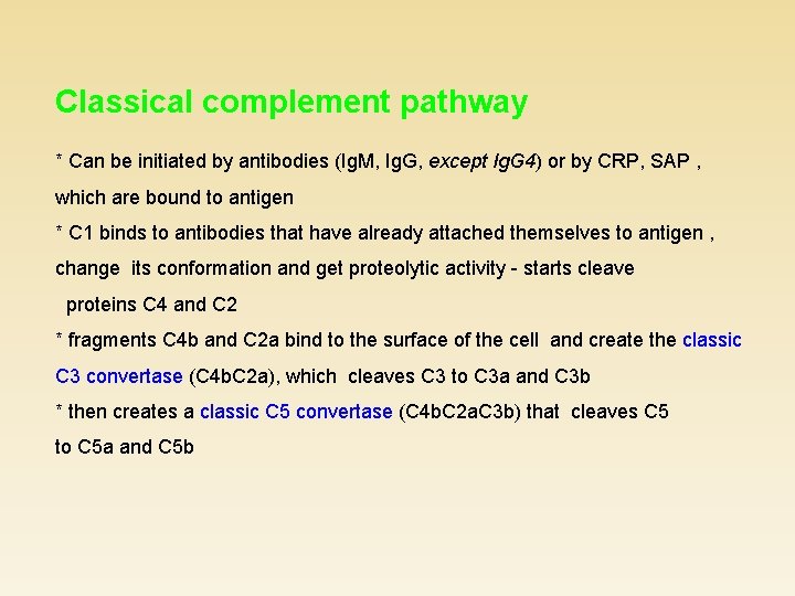 Classical complement pathway * Can be initiated by antibodies (Ig. M, Ig. G, except