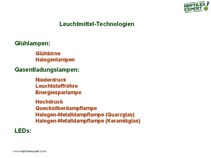 Leuchtmittel-Technologien Glühlampen: Glühbirne Halogenlampen Gasentladungslampen: Niederdruck Leuchtstoffröhre Energiesparlampe Hochdruck Quecksilberdampflampe Halogen-Metalldampflampe (Quarzglas) Halogen-Metalldampflampe (Keramikglas) Leuchtmittel-Technologien Glühlampen: Glühbirne Halogenlampen Gasentladungslampen: Niederdruck Leuchtstoffröhre Energiesparlampe Hochdruck Quecksilberdampflampe Halogen-Metalldampflampe (Quarzglas) Halogen-Metalldampflampe (Keramikglas)