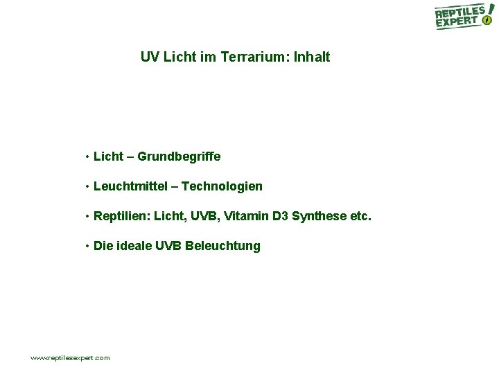 UV Licht im Terrarium: Inhalt • Licht – Grundbegriffe • Leuchtmittel – Technologien • UV Licht im Terrarium: Inhalt • Licht – Grundbegriffe • Leuchtmittel – Technologien •