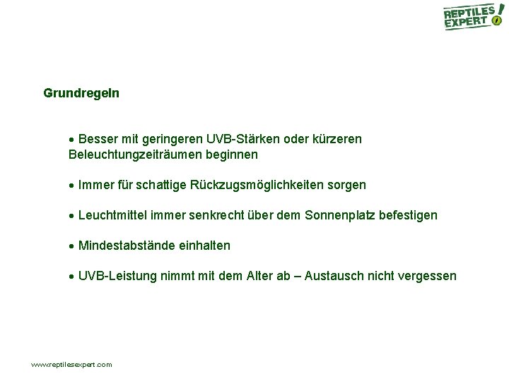 Grundregeln Besser mit geringeren UVB-Stärken oder kürzeren Beleuchtungzeiträumen beginnen Immer für schattige Rückzugsmöglichkeiten sorgen Grundregeln Besser mit geringeren UVB-Stärken oder kürzeren Beleuchtungzeiträumen beginnen Immer für schattige Rückzugsmöglichkeiten sorgen