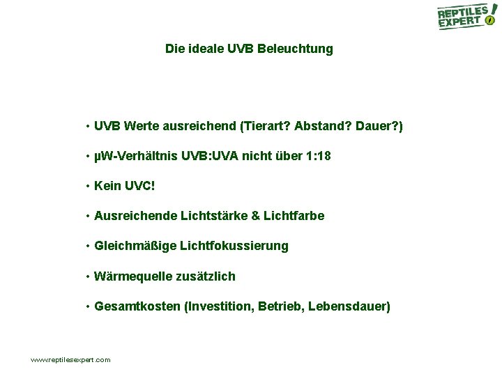 Die ideale UVB Beleuchtung • UVB Werte ausreichend (Tierart? Abstand? Dauer? ) • µW-Verhältnis Die ideale UVB Beleuchtung • UVB Werte ausreichend (Tierart? Abstand? Dauer? ) • µW-Verhältnis