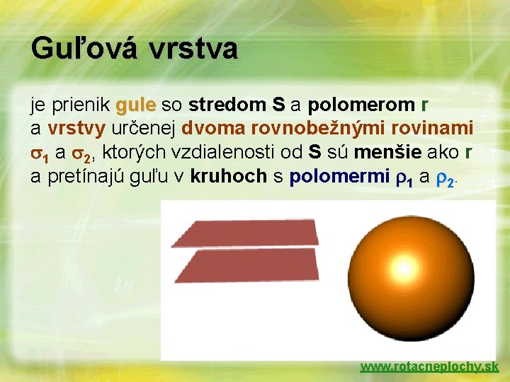 Guľová vrstva je prienik gule so stredom S a polomerom r a vrstvy určenej