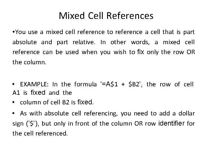 Mixed Cell References • You use a mixed cell reference to reference a cell